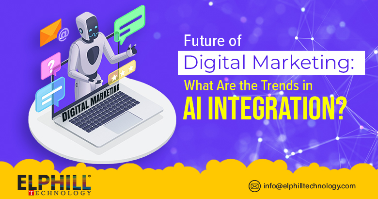 Future of Digital Marketing: What Are the Trends in AI Integration?